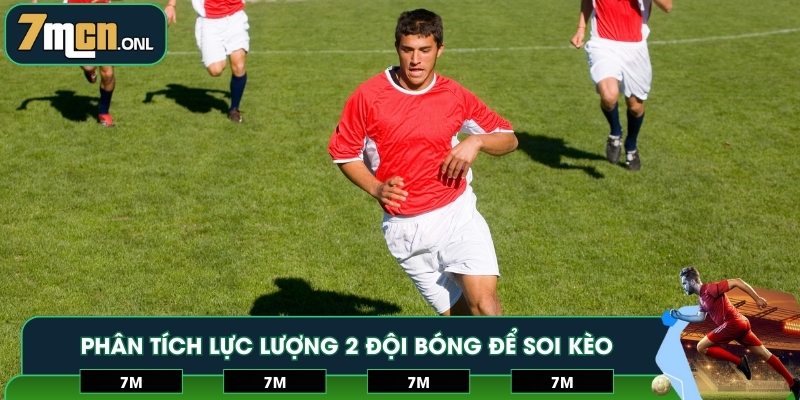 Phân tích lực lượng 2 đội bóng để soi kèo thành công