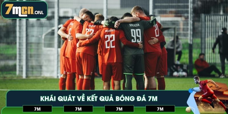 Khái quát về kết quả bóng đá 7M