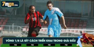 Vòng 1/8 là gì