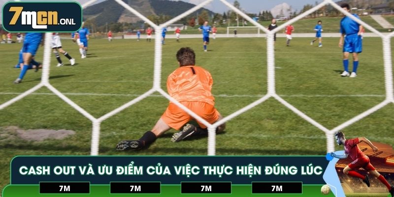 Cash Out và ưu điểm của việc thực hiện đúng lúc